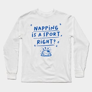 Napping is a sport, right? Long Sleeve T-Shirt